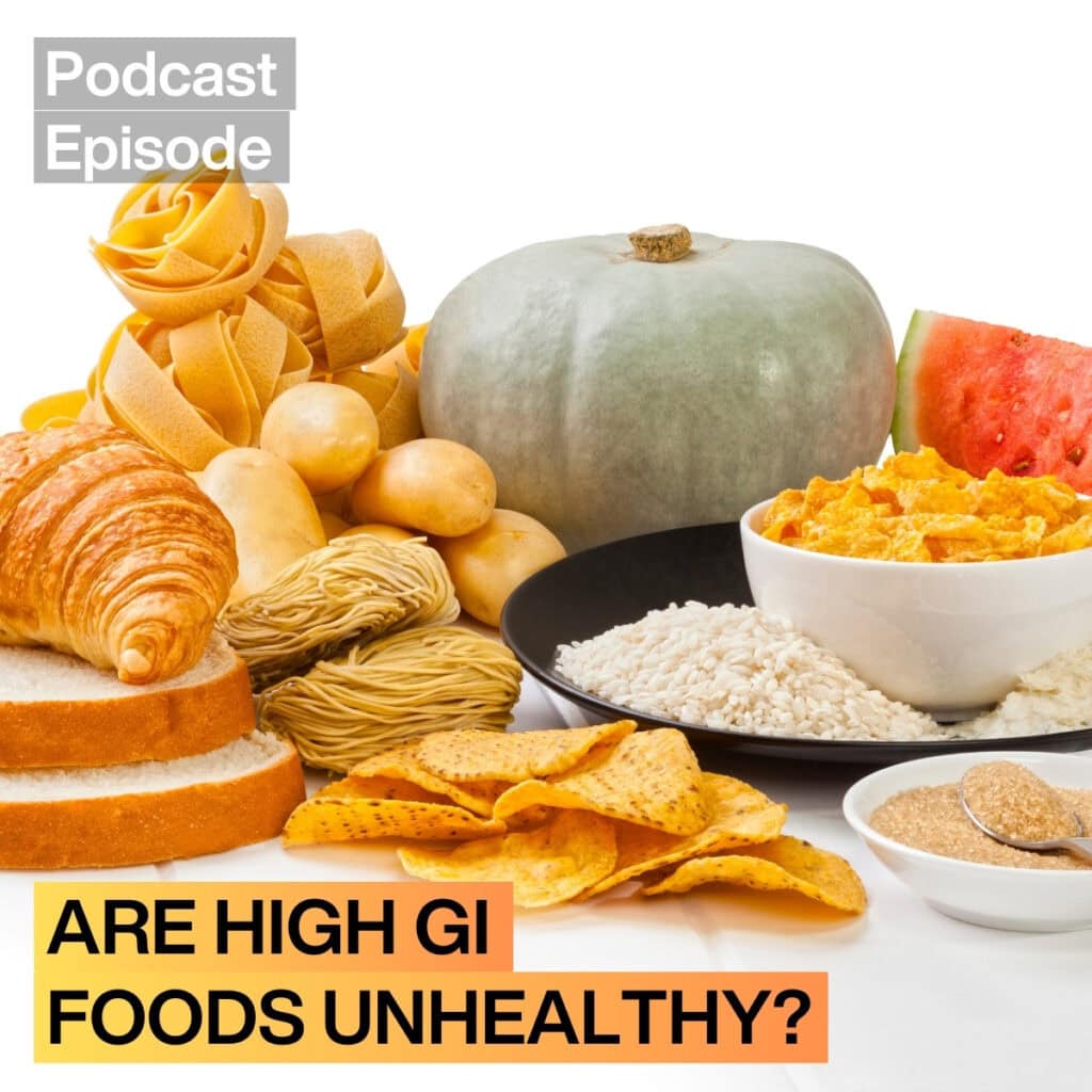 Ep. 33 – Are High Glycaemic Index Foods Bad For You?